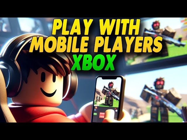 ROBLOX Xbox How To Play With Mobile Players - Simple Guide 