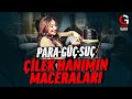 ÇİLEK HANIMIN MACERALARI: PARA-GÜÇ-SUÇ