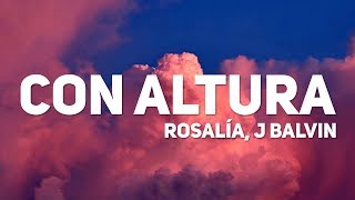 ROSALÍA, J Balvin - Con Altura (Letra / Lyrics)