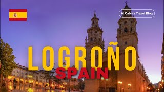 Logroño, La Rioja Spain Is a Must! Continuing with our Spanish adventure.