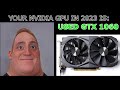 YOUR NVIDIA GPU IN 2023 IS: (Mr. Incredible becoming canny)