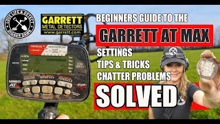 GARRETT AT MAX - SETTINGS, TIPS, noise & chatter problems SOLVED