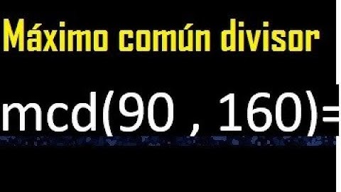 mcd de 90 y 160 , Maximo comun divisor de numeros , ejemplo