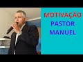 PASTOR MANUEL: MENSAGEM DE MOTIVAÇÃO.