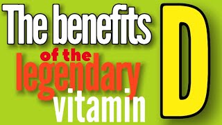 “The benefits of the legendary vitamin”the vitamin D