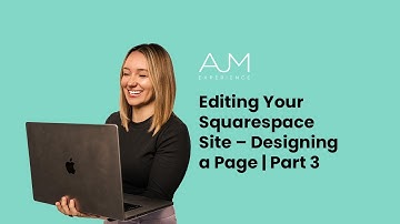 Editing Your Squarespace Site – Designing a Page | Part 3