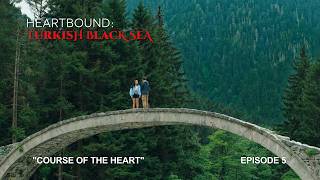 Heartbound: Turkish Black Sea: Episode 5 –  Course of the Heart | Go Türkiye Original Mini-Series