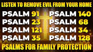 LISTEN TO THESE PRAYERS TO REMOVE EVIL FROM YOUR HOME | PSALMS FOR FAMILY PROTECTION