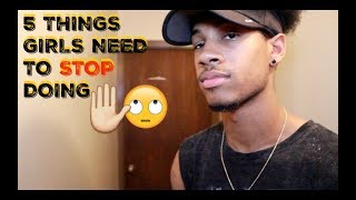 5 THINGS GIRLS NEED TO STOP DOING!