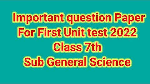 Question paper first unit test  Class 7th Sub General Science  important for 1 unit test 2022 sample