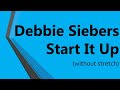  debbie siebers start it up without stretch 