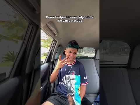 QUANDO ACABA O SALGADINHO NO CARRO