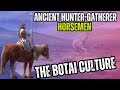 Ancient Hunter Gatherer Horsemen | The Botai Culture