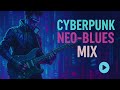 CYBERPUNK NEO BLUES MIX