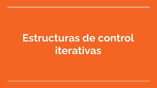 Estructuras de control iterativas