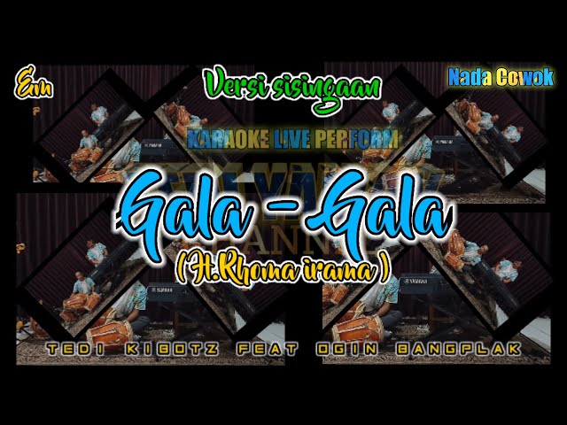 Gala gala karaoke (H Rhoma irama ) Versi Sisingaan nada cowok Em class=