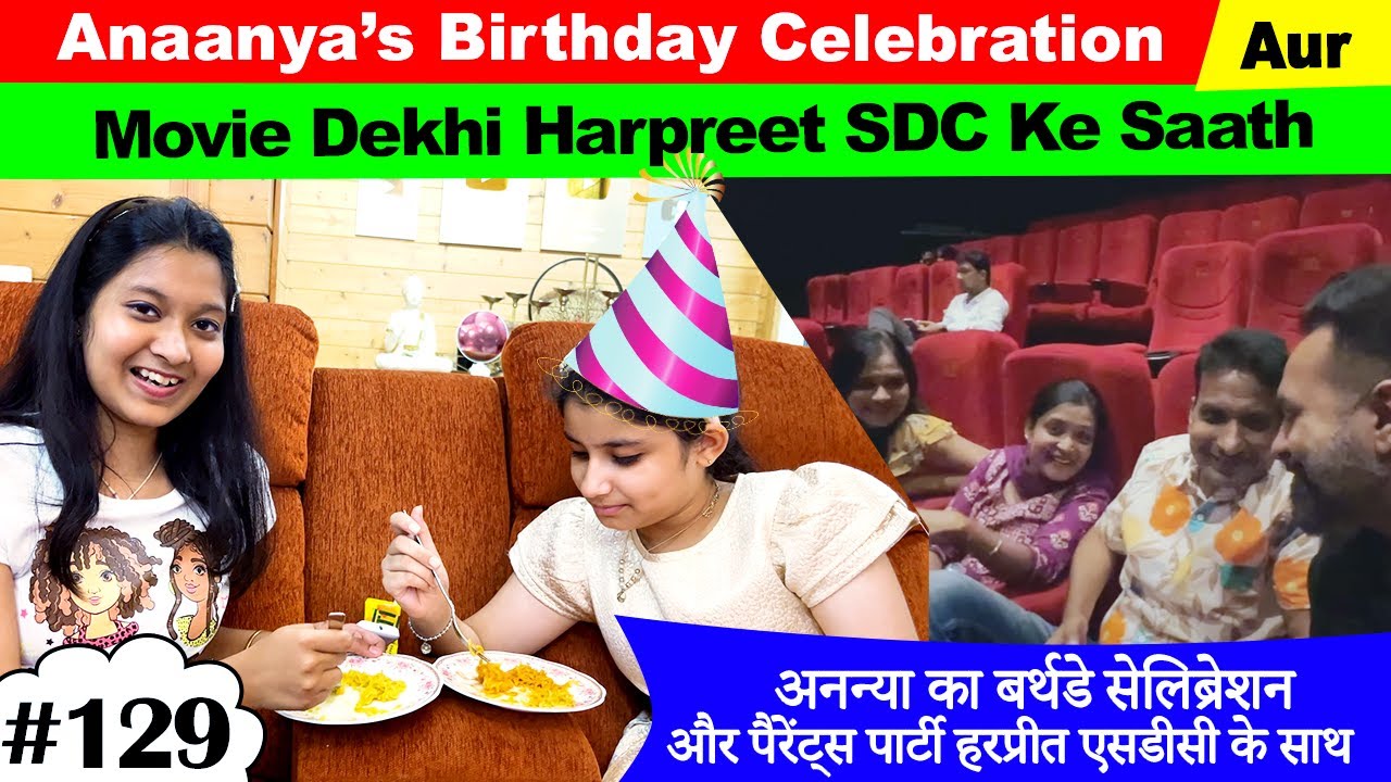 Anaanya's Birthday Celebration & Movie With @Harpreet SDC @Ramneek Singh 1313 | Cute Sisters VLOGS