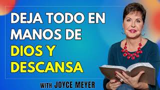 Deja Todo En Manos De Dios Y Descansa - Joyce Meyer Sermones 2024