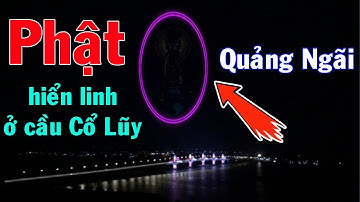 Phật hiển linh ở Cầu Cổ Lũy Quảng Ngãi || Cầu Cổ Lũy || Chùa Minh Đức || Khu du lịch Thiên Mã