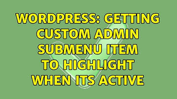 Wordpress: Getting custom admin submenu item to highlight when its active (3 Solutions!!)