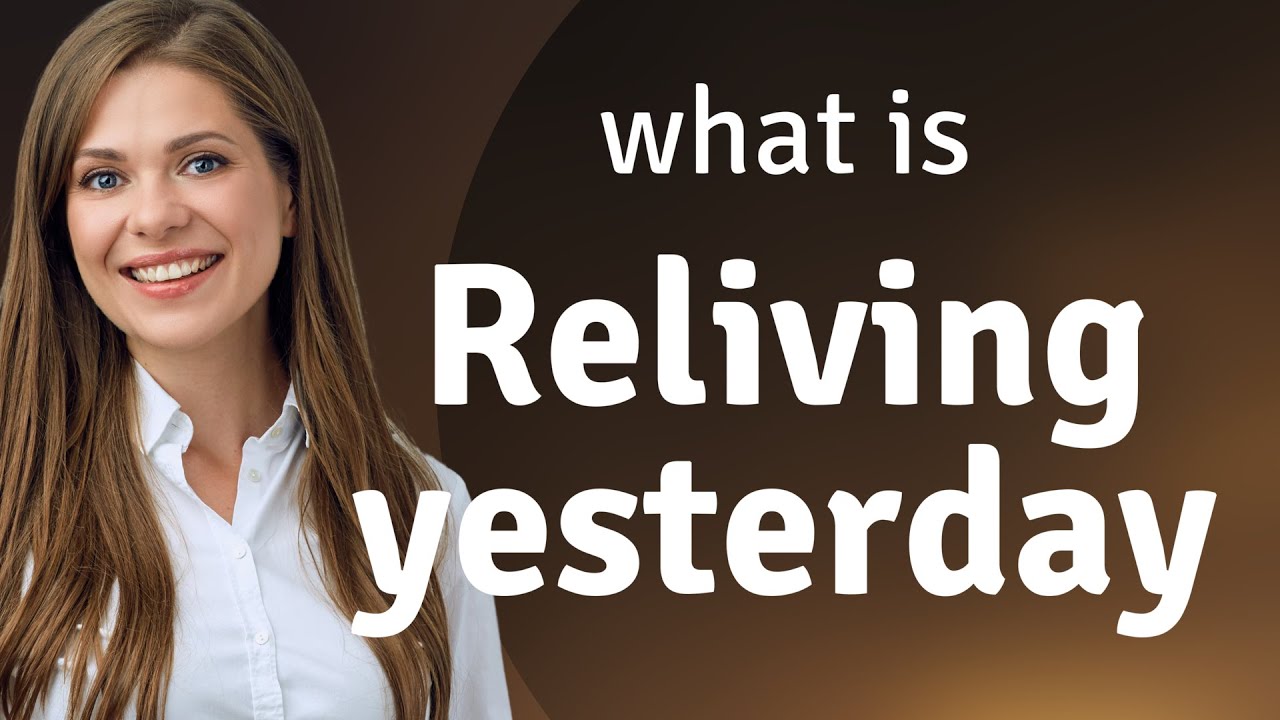 Unlocking the Past: The Power of Reliving Yesterday - YouTube