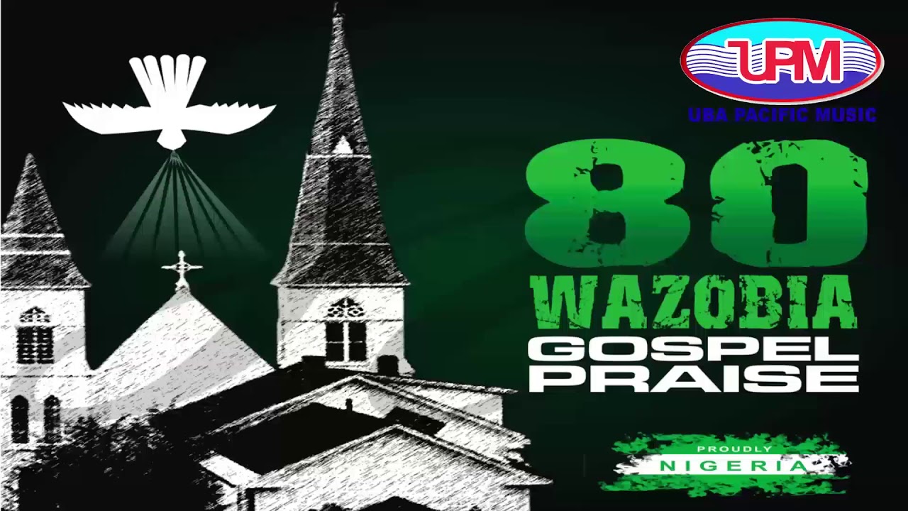 80 Wazobia Gospel Praise  Uba Pacific Music