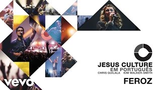 Jesus Culture - Feroz (Audio) ft. Chris Quilala chords