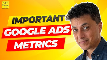 Important Google Ads Metrics | Ajay Dhunna