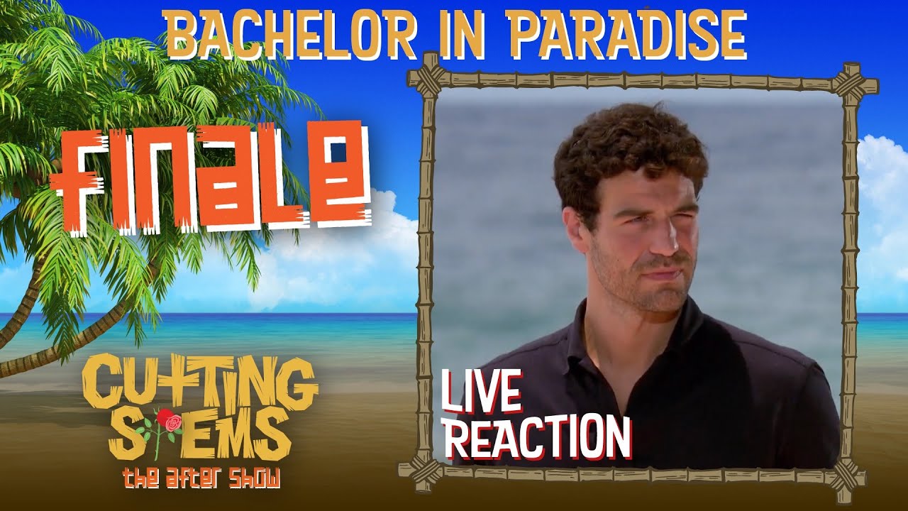 LIVE Reaction to Bachelor in Paradise FINALE: Cutting Stems