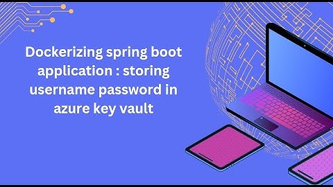Dockerize spring boot application : storing username password in azure key vault