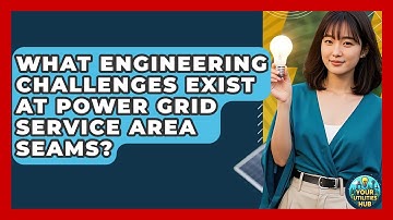 What Engineering Challenges Exist At Power Grid Service Area Seams? - Your Utilities Hub