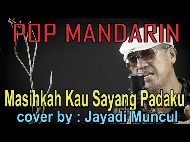 masihkah kau sayang padaku - pop mandarin - cover by : Jayadi Muncul class=