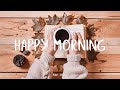 Happy morning  recharge with my upbeat music  best indiefolkpopacoustic playlist