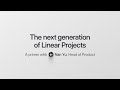 The next generation of linear projects