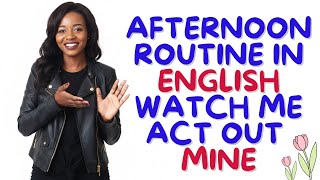 Learn How To Talk About Your Afternoon Routine in English by Watching Me Act Out Mine.