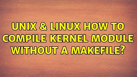 Unix & Linux: How to compile kernel module without a makefile?