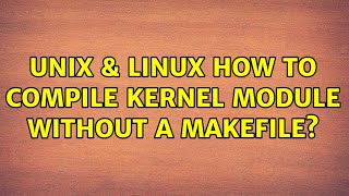 Unix & Linux: How to compile kernel module without a makefile?