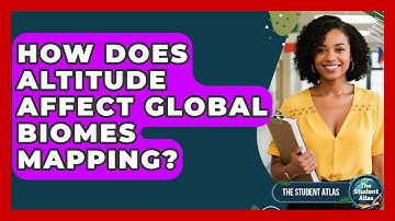 How Does Altitude Affect Global Biomes Mapping? - The Student Atlas