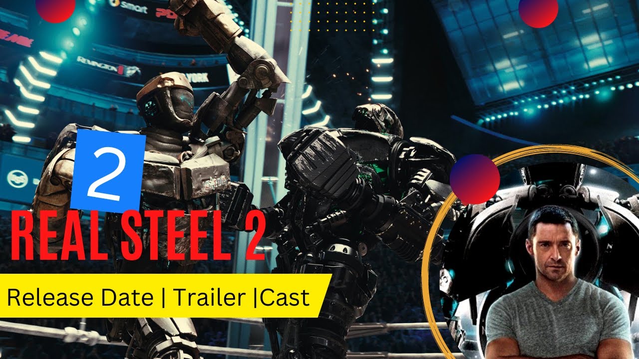 Real Steel 2 Release Date Trailer Cast Expectation Ending