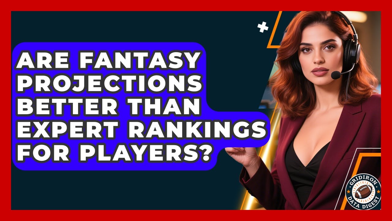 Are Fantasy Projections Better Than Expert Rankings for Players? | Gridiron Data Digest News