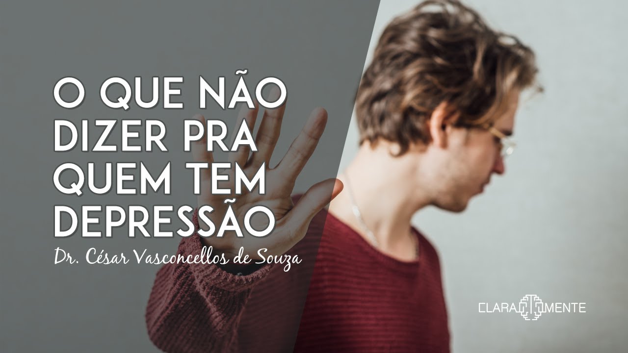 O que não dizer pra quem tem depressão - Dr. Cesar Vasconcellos de Souza