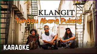 Klangit - Tunggu Abang Pulang KARAOKE HQ