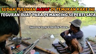 KAKEK INI NYURUH PULANG DARI PADA JADI MAYAT JIKA ADA PEMANCING YANG NGOMONG NYA SOMPRAL