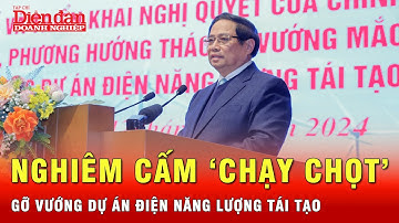 Thủ tướng: Cương quyết xử lý vướng mắc cho các dự án điện tái tạo, nghiêm cấm ‘chạy chọt’