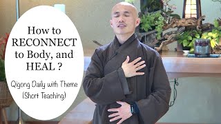 HOW to RECONNECT to Body, and HEAL | Qigong Daily With THEME (Short Teaching)