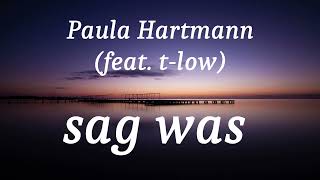 Paula Hartmann (feat. t-low) - sag was (lyrics)