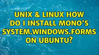 Unix & Linux: How do I install mono's System.Windows.Forms on Ubuntu? (3 Solutions!!)