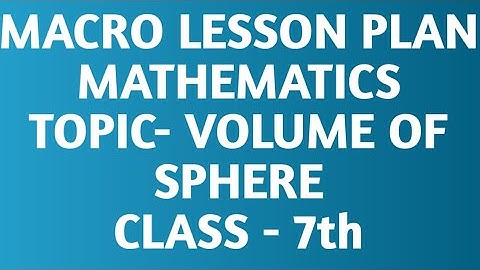 Macro lesson plan/ VOLUME OF SPHERE/Mathematics/class -7th