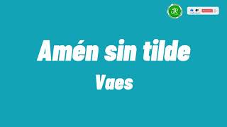 Video thumbnail of "Amén sin tilde - Vaes"