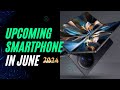 CRAZY & BEST Mobile Phones Coming in ⚡⚡ June 2024 ⚡⚡